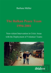 Balkan Peace Team 1994-2001. Non-Violent Intervention In Crisis Areas With The Deployment Of Volunteer Teams