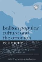 Balkan Popular Culture And The Ottoman Ecumene