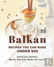 Balkan Recipes You Can Make Under $50