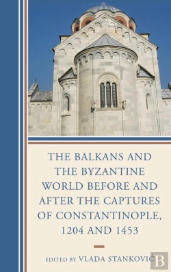 Bertrand.pt - Balkans And The Byzantine World Before And After The Captures Of Constantinople, 1204 And 1453