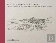 Balkrishna Doshi: Writings On Architecture & Identity