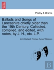 Ballads And Songs Of Lancashire Chiefly Older Than The 19th Century. Collected, Compiled, And Edited, With Notes, By J. H., Etc. L.P.