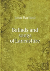 Ballads And Songs Of Lancashire