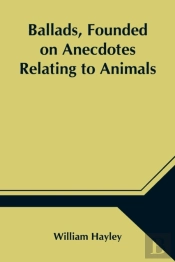 Ballads, Founded On Anecdotes Relating To Animals