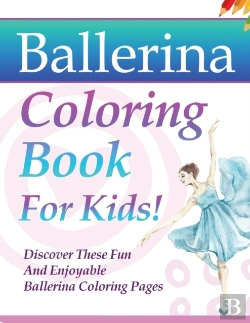 Bertrand.pt - Ballerina Coloring Book For Kids! Discover These Fun And Enjoyable Ballerina Coloring Pages