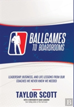 Bertrand.pt - Ballgames To Boardrooms: Leadership, Business, And Life Lessons From Our Coaches We Never Knew We Needed