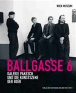Bertrand.pt - Ballgasse 6. Die Galerie Pakesch Und Die Kunstszene Der 1980er Jahre