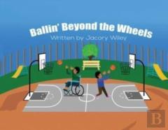 Ballin' Beyond The Wheels