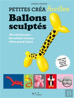 Bertrand.pt - Ballons Sculptés ; 25 Créations Rigolotes Avec 1, 2 Ou 3 Ballons ; De Nombreux Pas-À-Pas, Clairs Et Précis !