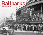Ballparks Then And Nowâ®