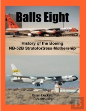 Balls Eight: History Of The Boeing Nb-52b Stratofortress Mothership