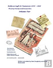 Ballycurragh To Tasmania 1649 - 1868 Grey Family And Innes Clan . Volume Two