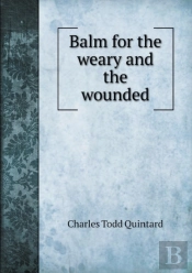 Balm For The Weary And The Wounded