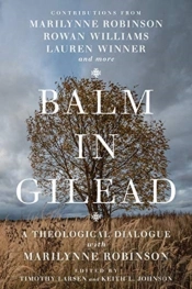 Balm In Gilead Â€“ A Theological Dialogue With Marilynne Robinson