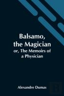 Balsamo, The Magician; Or, The Memoirs Of A Physician