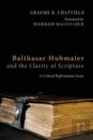 Balthasar Hubmaier And The Clarity Of Scripture