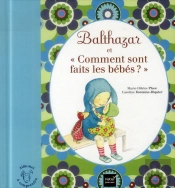 Balthazar Et Comment Sont Faits Les Bébés ?