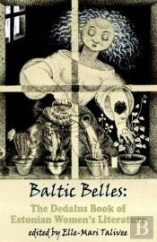 Baltic Belles: The Dedalus Book Of Estonian Women'S Literature