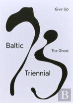 Baltic Triennial 13 Â€“ Give Up The Ghost