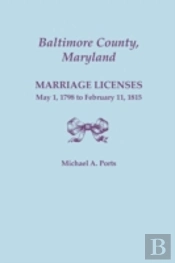 Baltimore County, Maryland: Marriage Licenses, May 1, 1798 To February 11, 1815