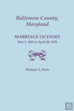 Bertrand.pt - Baltimore County, Maryland, Marriage Licenses: May 1, 1823 To April 28, 1832