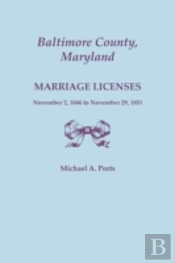 Baltimore County, Maryland, Marriage Licenses, November 2, 1846 To November 29, 1851