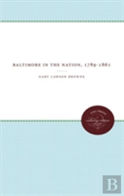 Baltimore In The Nation, 1789-1861