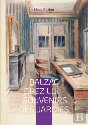 Balzac Chez Lui - Souvenirs Des Jardies : Un Témoignage Intime Sur Le Quotidien Du Génie Littéraire Aux Jardies