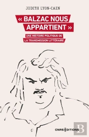 ' Balzac Nous Appartient ' : Une Histoire Politique De La Transmission Littéraire