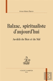 Balzac, Spiritualiste D'Aujourd Hui : Au-Delà Du Bien Et Du Mal