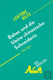 Balzac Und Die Kleine Chinesische Schneiderin Von Dai Sijie (Lektürehilfe) : Detaillierte Zusammenfassung, Personenanalyse Und Interpretation