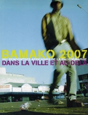 Bamako 2007 ; Dans La Ville Et Au Delà ; Vii Rencontres Africaines De La Photographie