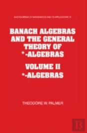 Banach Algebras And The General Theory Of *-Algebras 2 Part Set: Volume 2, *-Algebras