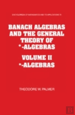 Bertrand.pt - Banach Algebras And The General Theory Of *-Algebras 2 Part Set: Volume 2, *-Algebras