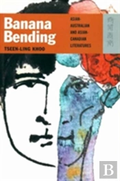 Banana Bending Â€“ Asianâ€“Australian And Asianâ€“Canadian Literatures