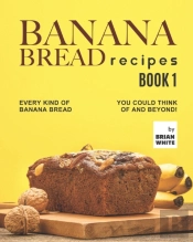 Banana Bread Recipes - Book 1