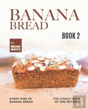 Banana Bread Recipes - Book 2