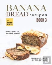 Banana Bread Recipes - Book 3