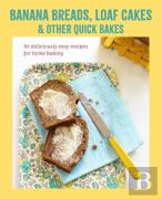 Banana Breads, Loaf Cakes & Other Quick Bakes