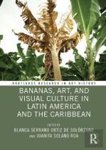 Bananas, Art, And Visual Culture In Latin America And The Caribbean