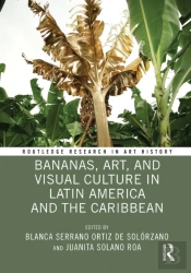 Bananas, Art, And Visual Culture In Latin America And The Caribbean