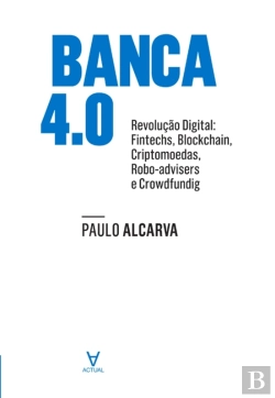 Bertrand.pt - Banca 4 - Revolução Digital. Fintechs, Blockchain, Criptomoedas, Robotadvisers E Crowdfunding