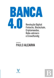 Banca 4 - Revolução Digital. Fintechs, Blockchain, Criptomoedas, Robotadvisers E Crowdfunding