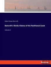 Bancroft'S Works History Of The Northwest Coast
