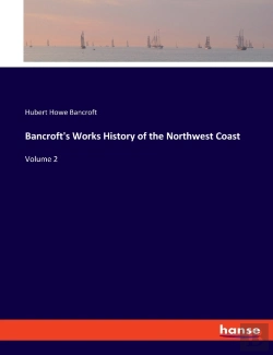 Bertrand.pt - Bancroft'S Works History Of The Northwest Coast