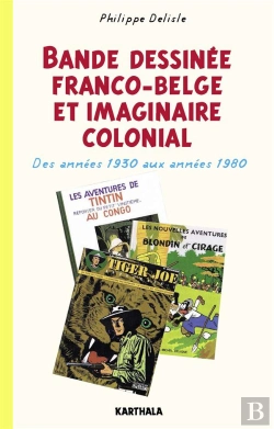 Bertrand.pt - Bande Dessinée Franco-Belge Et Imaginaire Colonial ; Des Années 1930 Aux Années 1980