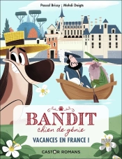 Bandit, Chien De Génie Tome 5 : Vacances En France !