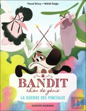 Bandit, Chien De Génie Tome 6 : La Guerre Des Pinceaux