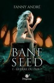 Bane Seed Tome 1 ; Guerre Ou Paix ?