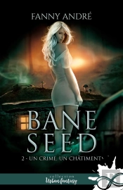 Bane Seed Tome 2 ; Un Crime, Un Châtiment
